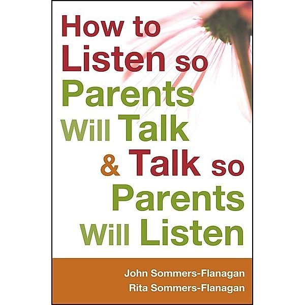 How to Listen so Parents Will Talk and Talk so Parents Will Listen, John Sommers-Flanagan, Rita Sommers-Flanagan