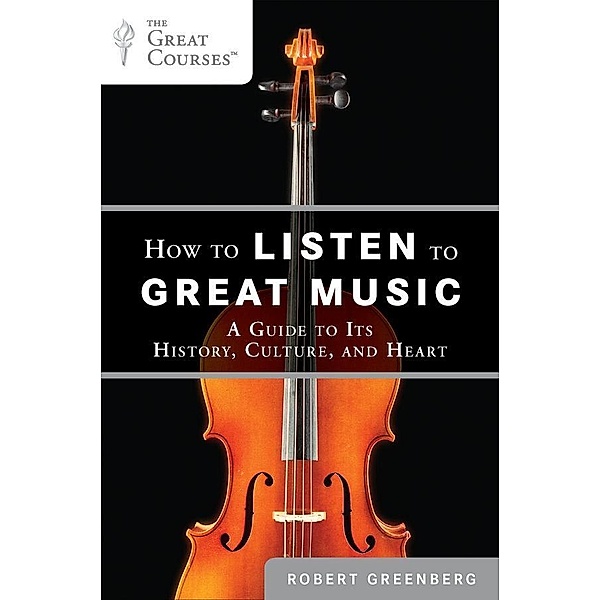 How to Listen to Great Music, Robert Greenberg