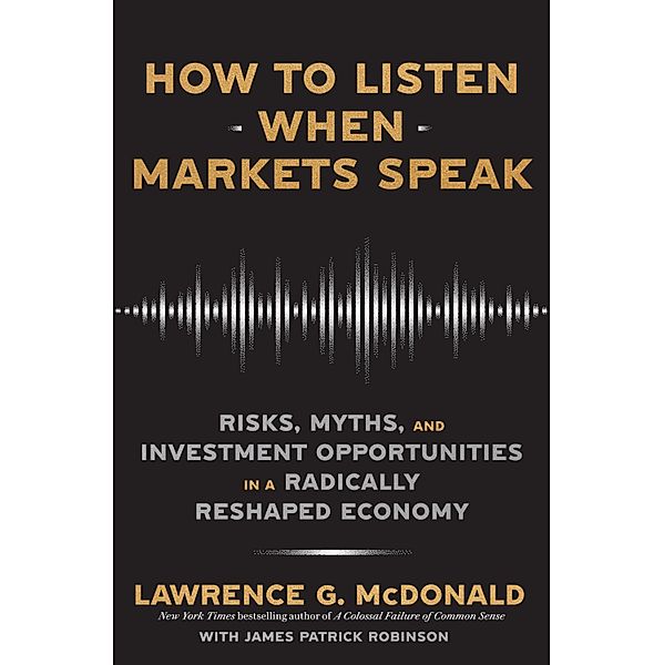 How to Listen When Markets Speak, Lawrence McDonald, James Robinson