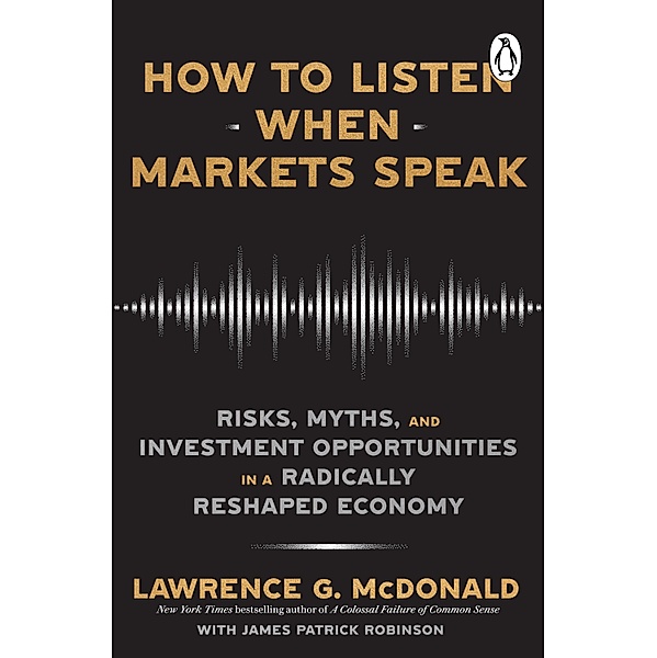 How to Listen When Markets Speak, Lawrence McDonald, James Robinson