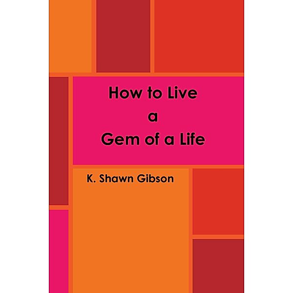How to Live a Gem of a Life, K. Shawn Gibson
