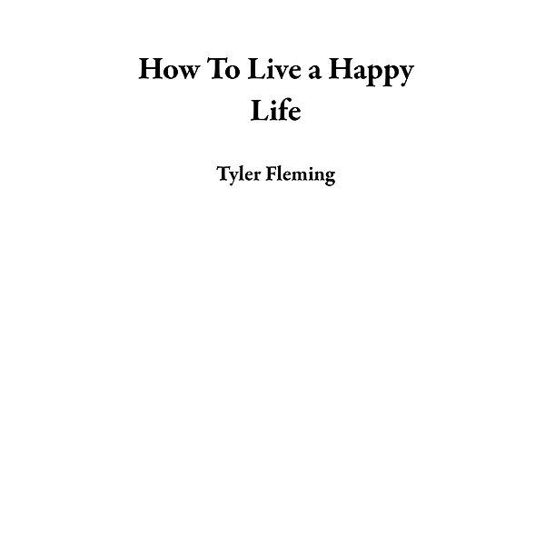How To Live a Happy Life, Tyler Fleming