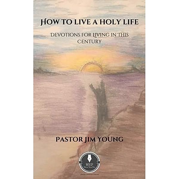 How to Live a Holy Life, Jim Young