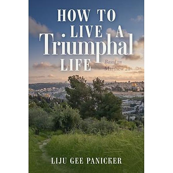 How to Live a Triumphal Life, Liju Gee Panicker