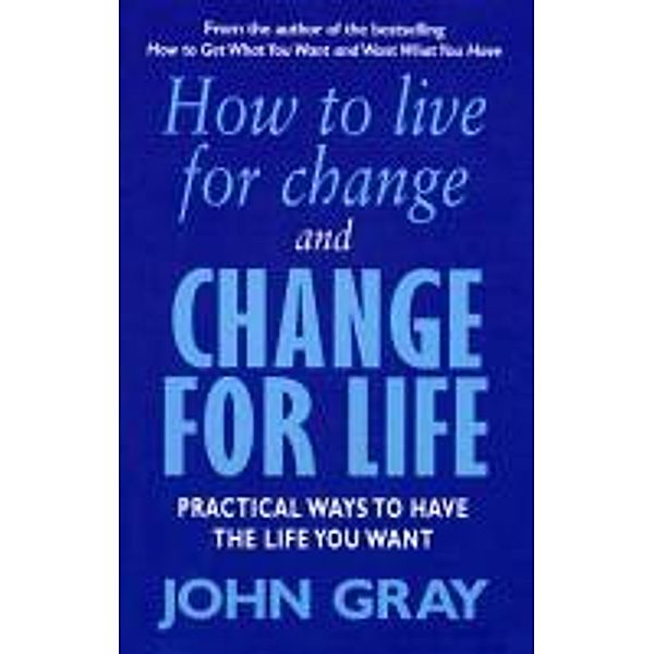 How To Live For Change And Change For Life, John Gray