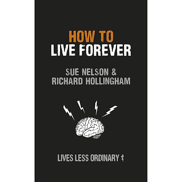 How to Live Forever, Sue Nelson & Richard Hollingham