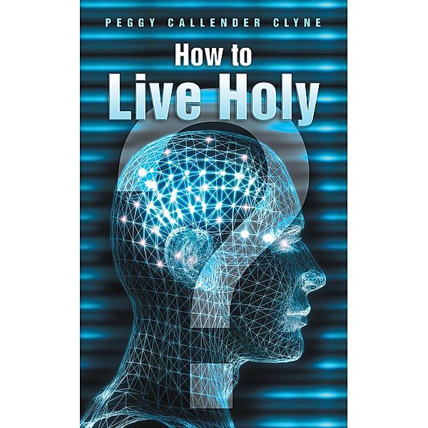 How to Live Holy, Peggy Callender Clyne