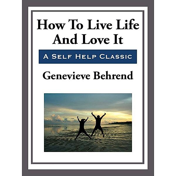 How to Live Life and Love it, Genevieve Behrend