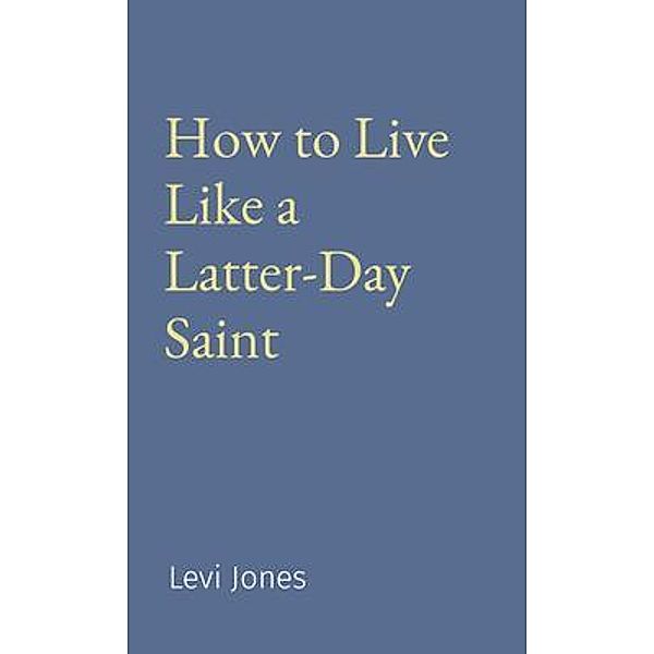 How to Live Like a Latter-Day Saint, Levi Jones