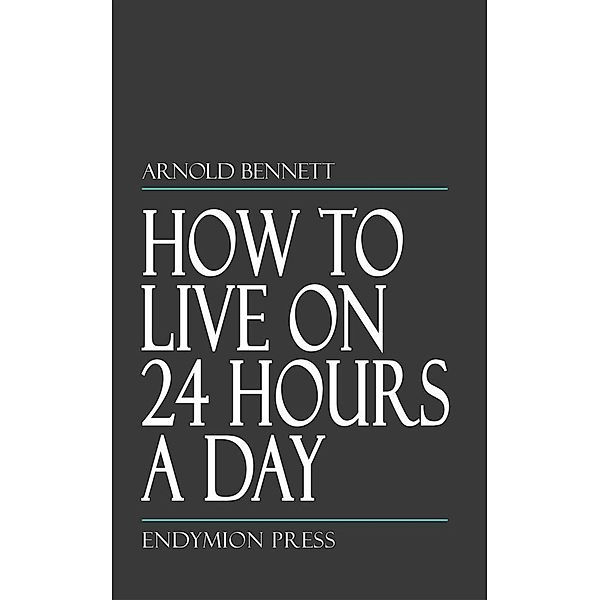 How to Live on 24 Hours a Day, Arnold Bennett