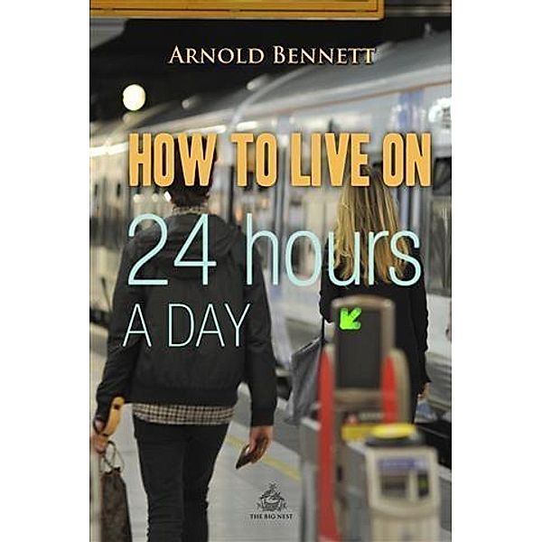 How to Live on 24 Hours a Day, Arnold Bennett