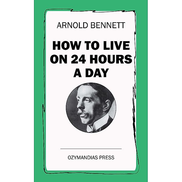 How To Live on 24 Hours a Day, Arnold Bennett