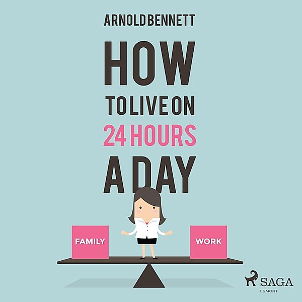 How to Live on 24 Hours a Day (Unabridged), Arnold Bennett