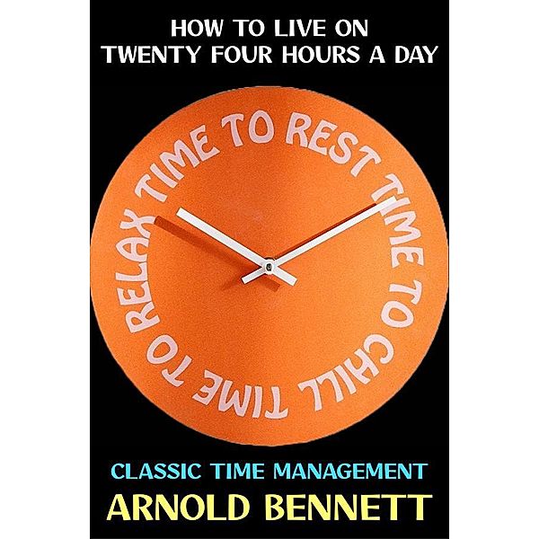 How to Live on Twenty Four Hours a Day / Arnold Bennett Collection Bd.3, Arnold Bennett