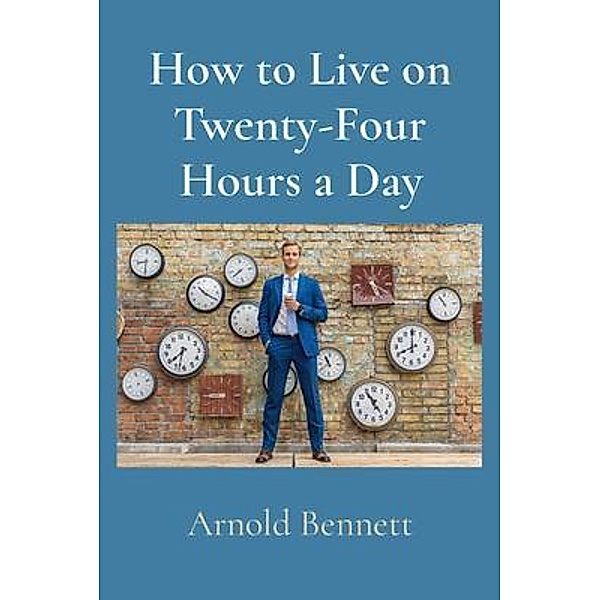 How to Live on Twenty-Four Hours a Day / Z & L Barnes Publishing, Arnold Bennett