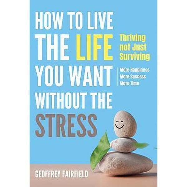 How to live the life you want without the stress, Geoffrey Fairfield