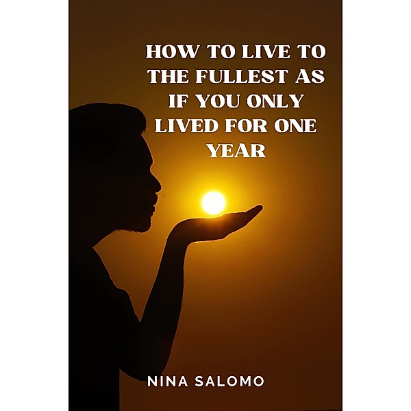 How to Live to the Fullest as if You Only Lived for One Year, Nina Salomo