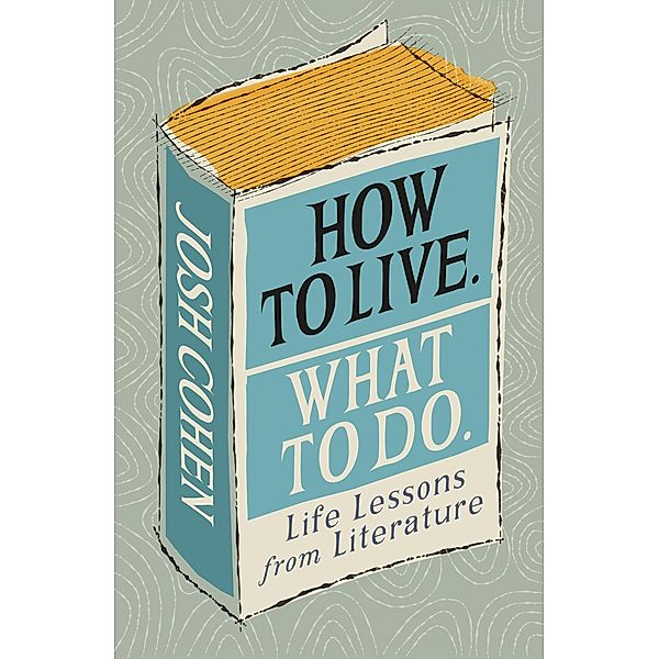 How to Live. What To Do., Josh Cohen