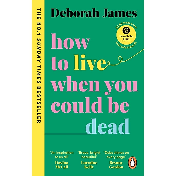 How to Live When You Could Be Dead, Deborah James