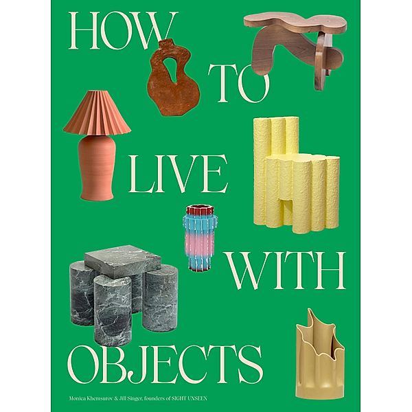 How to Live with Objects, Monica Khemsurov, Jill Singer