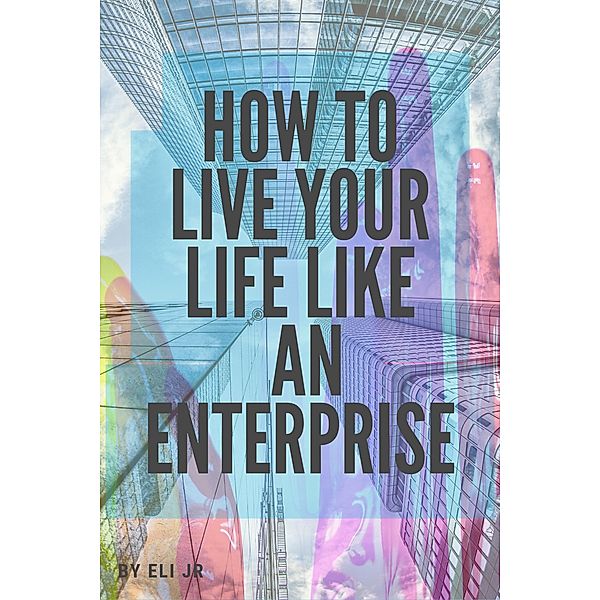 How To Live Your Life Like An Enterprise, Eli Jr