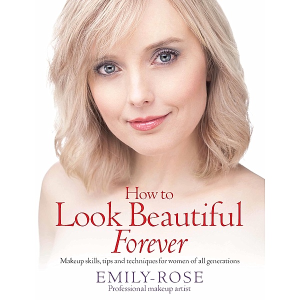 How To Look Beautiful Forever, Emily-Rose Braithwaite