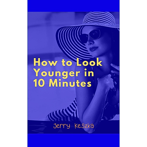 How to Look Younger in 10 Minutes, Jerry Keszka