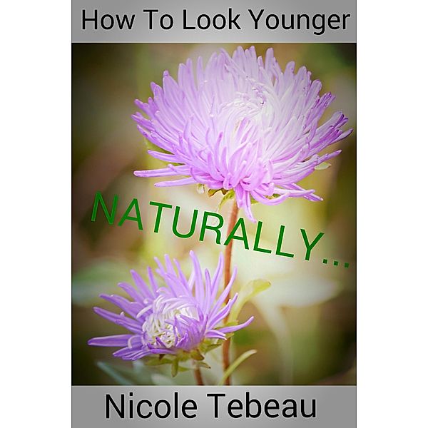 How To Look Younger Naturally, Nicole Tebeau