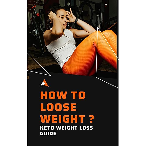 How To Loose Weight ? : Keto Weight Loss Guide, Ayush Rawat