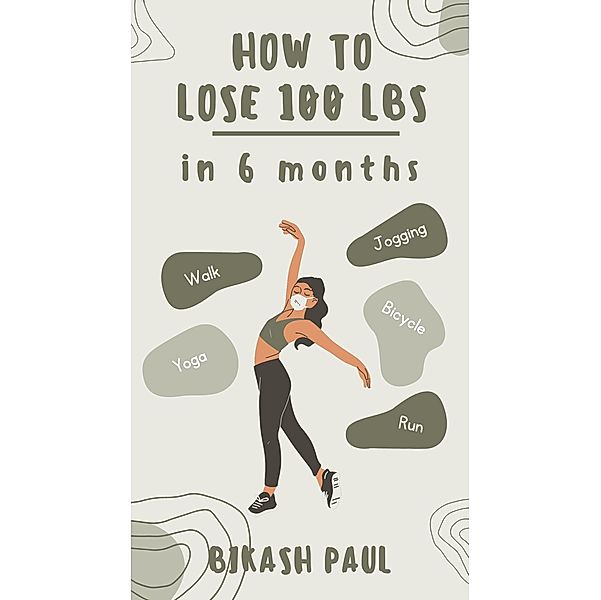 How to Lose 100 lbs in 6 Months, Bikash Paul
