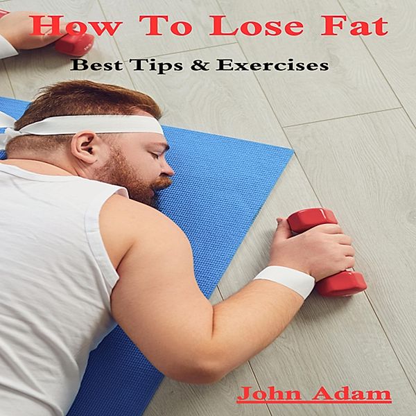 How To Lose Fat, Abdelrazek Ahmed, John Adam