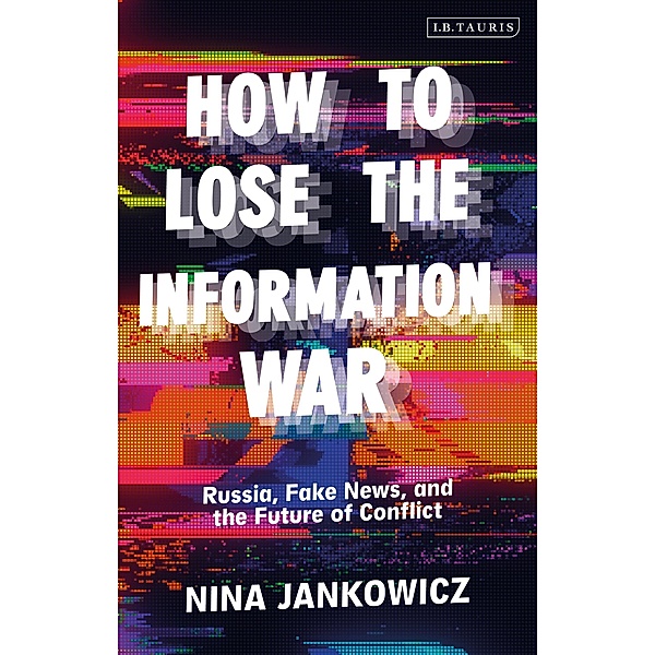 How to Lose the Information War, Nina Jankowicz