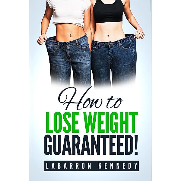 How To Lose Weight Guaranteed Workbook / Labarron Kennedy, Labarron Kennedy