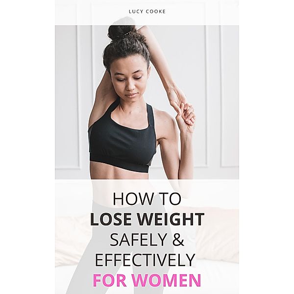 How To Lose Weight Safely & Effectively For Women, Lucy Cooke