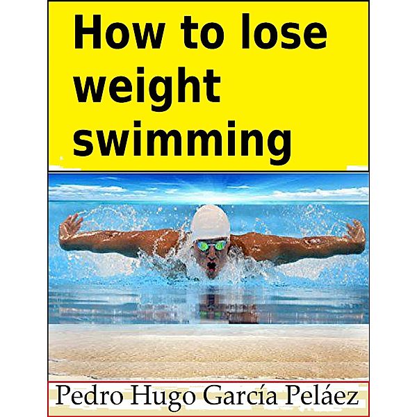 How to Lose Weight Swimming, Pedro Hugo García Peláez