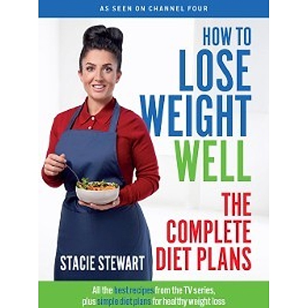 How to Lose Weight Well: The Complete Diet Plans, Stacie Stewart