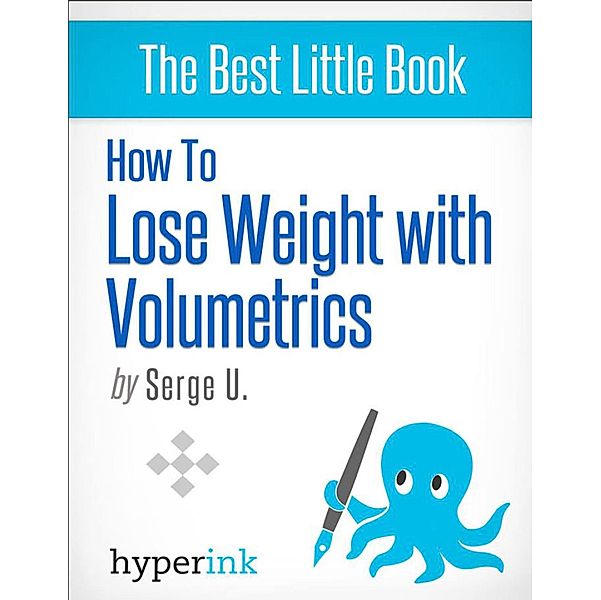 How to Lose Weight with Volumetrics (Setting Up a Volumetric Eating Plan), Serge Uri