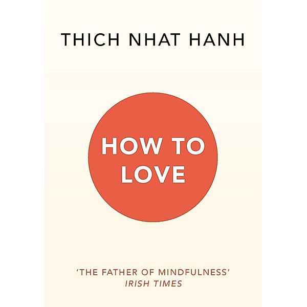 How To Love, Thich Nhat Hanh