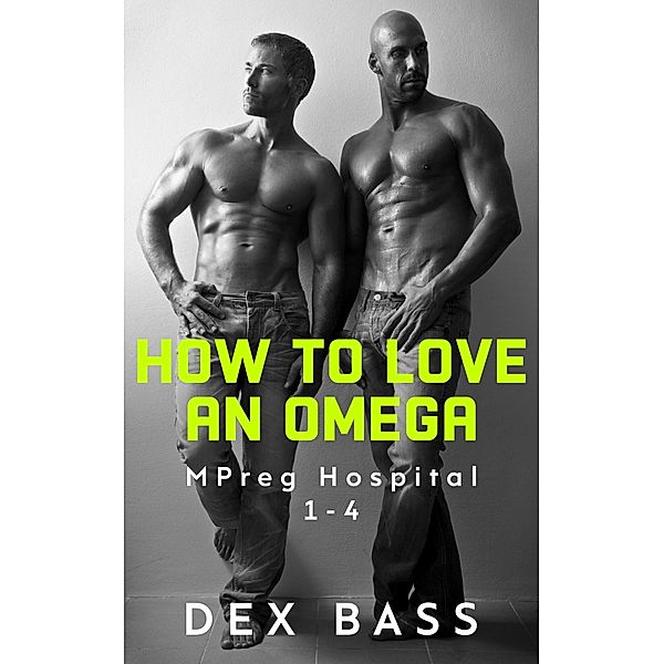 How To Love An Omega (Mpreg Hospital) / Mpreg Hospital, Dex Bass