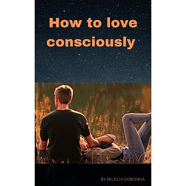 How to love consciously, Kelechi Ogbonna