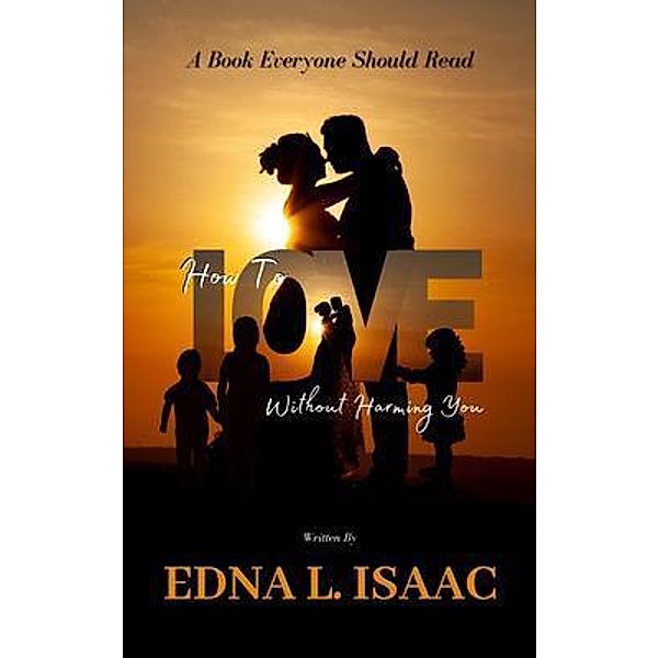 How To Love You Without Harming You, Edna L Isaac