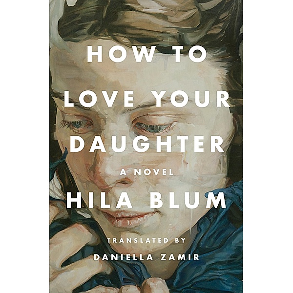 How to Love Your Daughter, Hila Blum