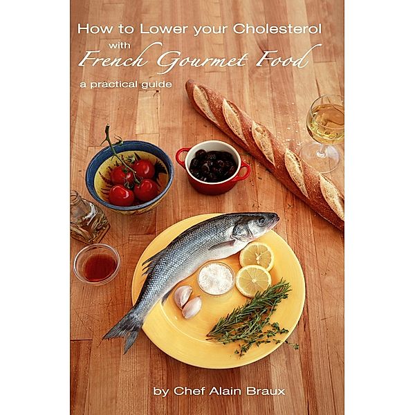 How to Lower Your Cholesterol with French Gourmet Food, Chef Alain Braux