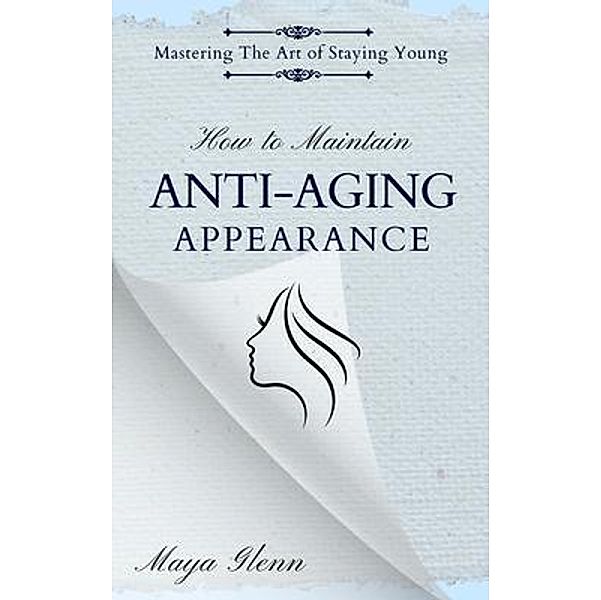 How to Maintain Anti-Aging Appearance, Maya Glenn