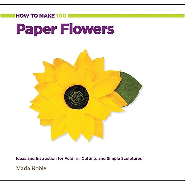 How to Make 100 Paper Flowers / How to Make, Maria Noble