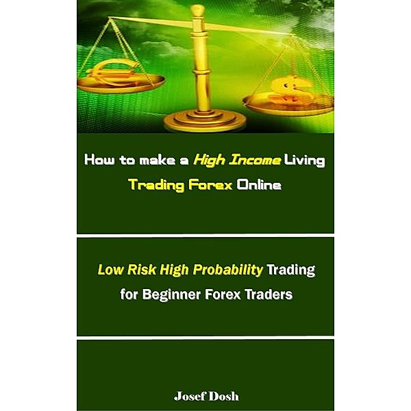 How to make a High Income Living Trading Forex Online, Josef Dosh