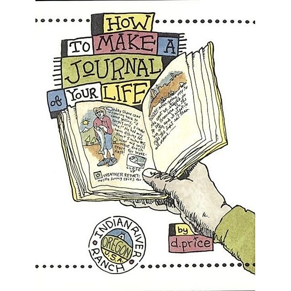 How to Make a Journal of Your Life / Ten Speed Press, Dan Price