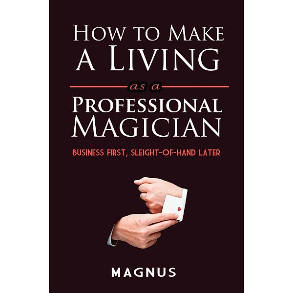 How to Make a Living as a Professional Magician, Matt Patterson