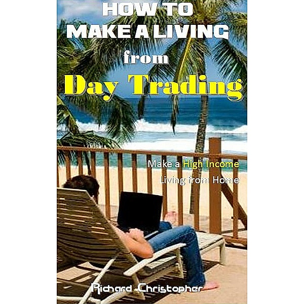How to make a Living from Day Trading, Richard Christopher