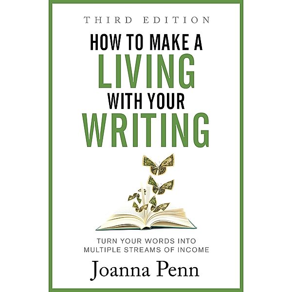 How To Make a Living with Your Writing: Turn Your Words into Multiple Streams Of Income, Joanna Penn